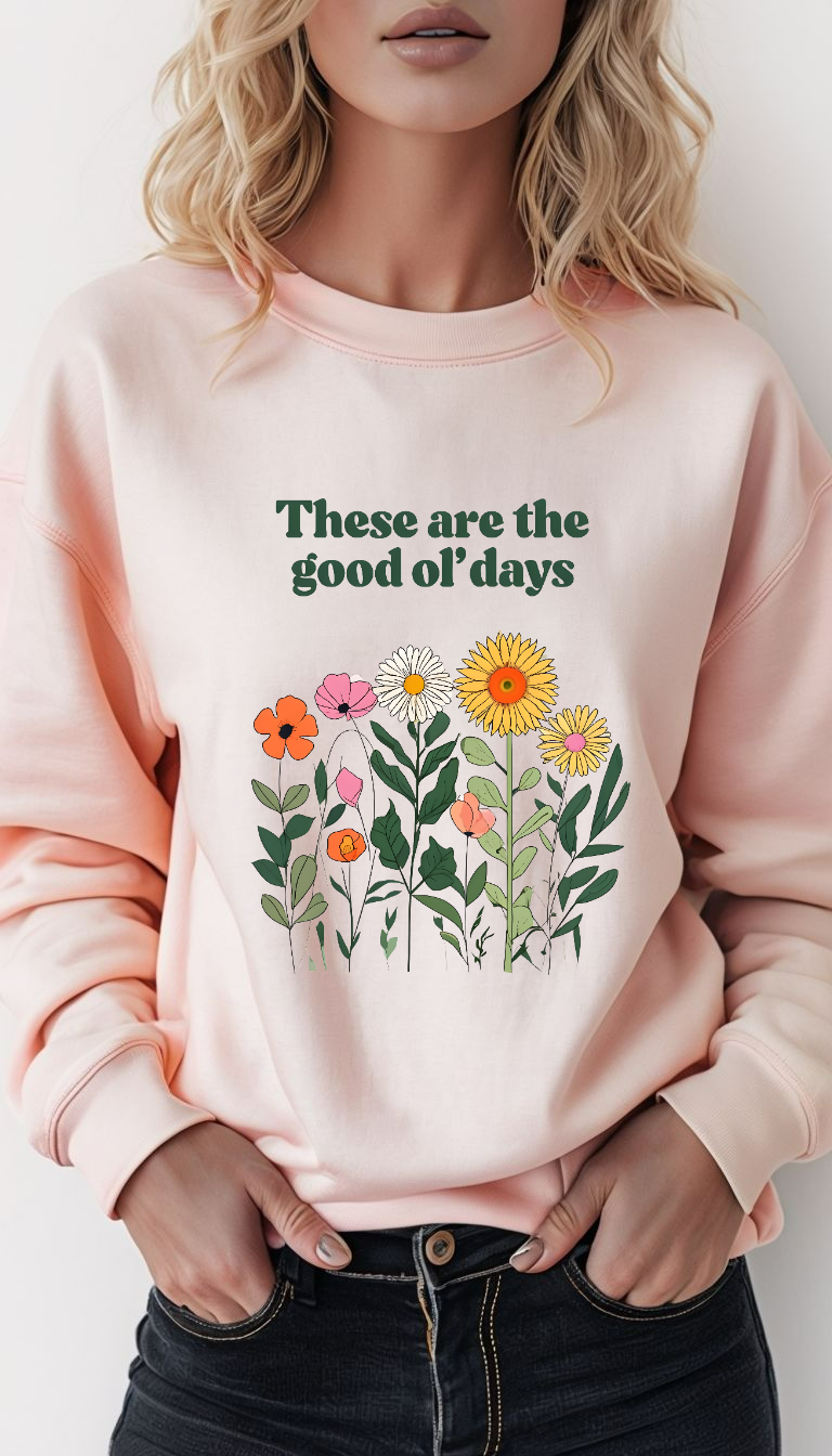 Boho Floral Crewneck Sweatshirt – These Are The Good Ol’ Days | Aesthetic Vintage Flower Sweater | Cozy Oversized Sweatshirt | Cottagecore Retro Pullover