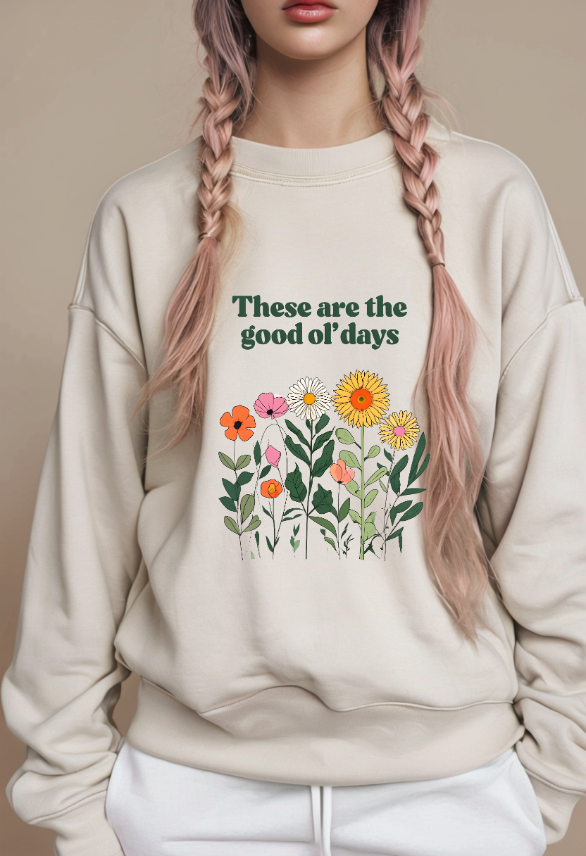Boho Floral Crewneck Sweatshirt – These Are The Good Ol’ Days | Aesthetic Vintage Flower Sweater | Cozy Oversized Sweatshirt | Cottagecore Retro Pullover