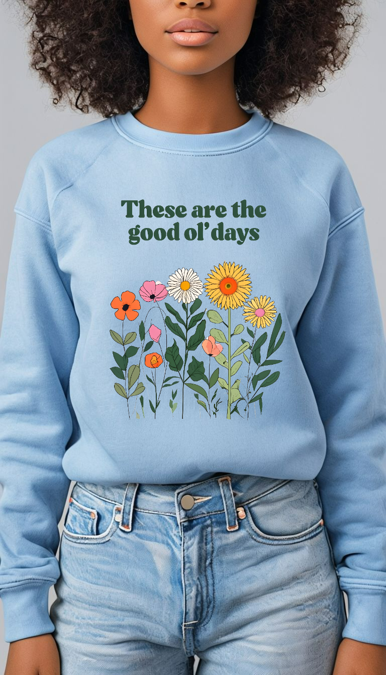 Boho Floral Crewneck Sweatshirt – These Are The Good Ol’ Days | Aesthetic Vintage Flower Sweater | Cozy Oversized Sweatshirt | Cottagecore Retro Pullover